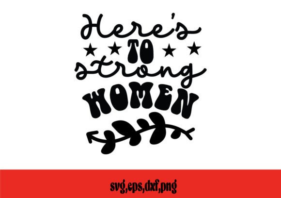 Heres to Strong Women SVG: Graphics and Crafts