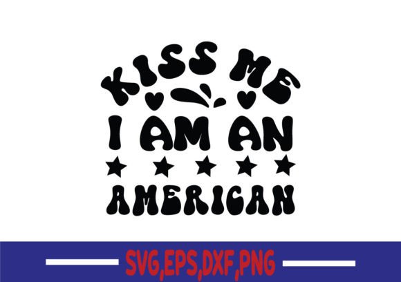 Kiss Me I Am an American SVG for Crafts and Graphics