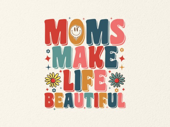 MOMS MAKE LIFE BEAUTIFUL SVG DESIGN
