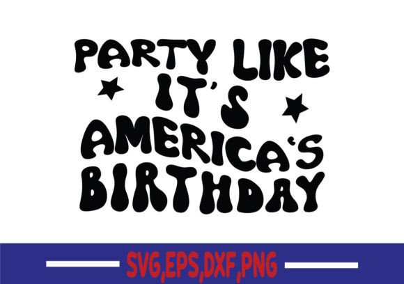 Party Like It's America's Birthday SVG