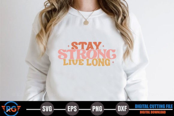 Stay Strong Live Long – Graphics & Crafts