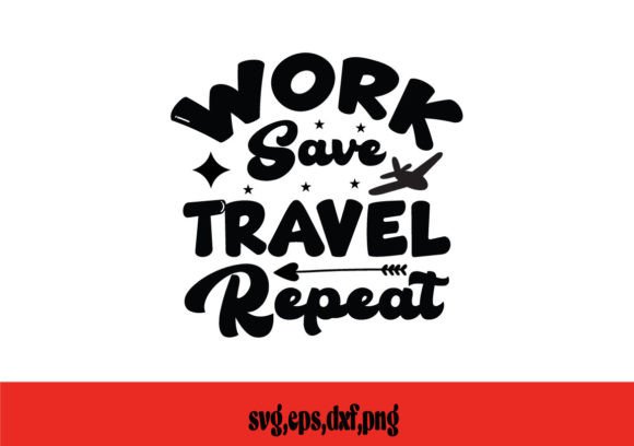 Work Save Travel Repeat SVG for Crafts and Graphics